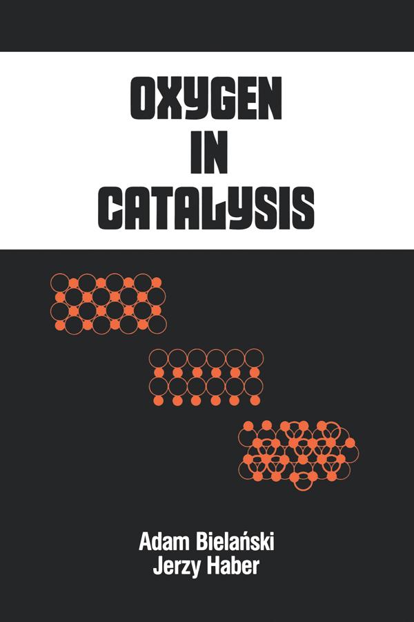 Oxygen in Catalysis by Adam Bielanski, Jerzy Haber