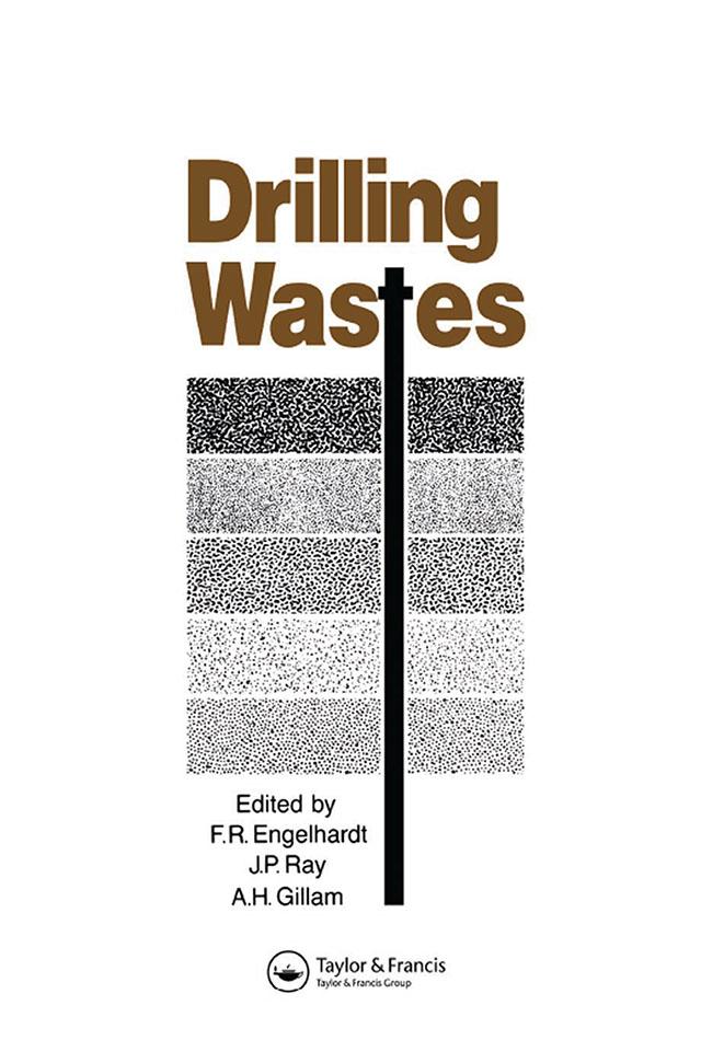 Drilling Wastes by A.H. Gillam, F.R. Englehardt, J.P. Ray