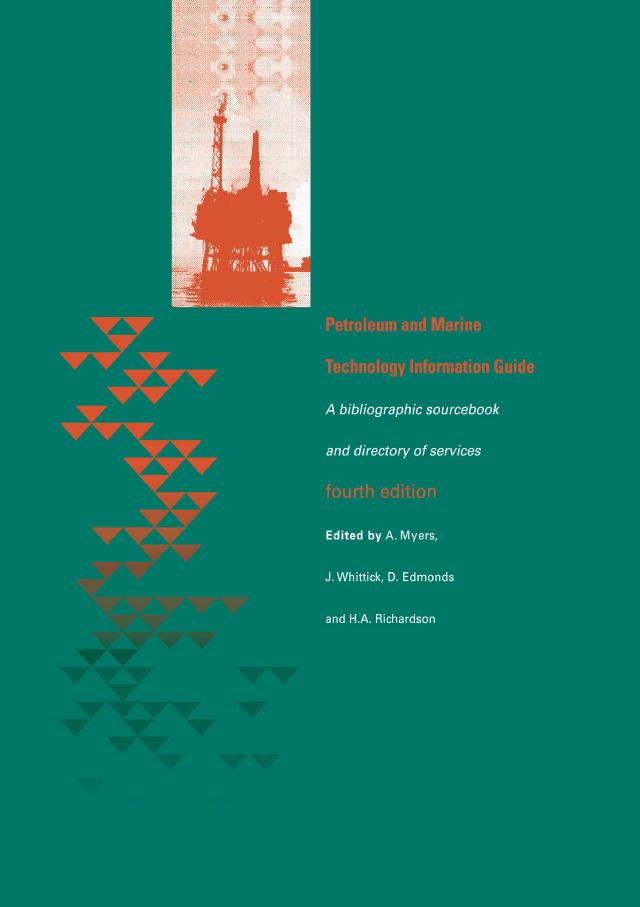 Petroleum and Marine Technology Information Guide by A. Myers, B. Rodden, J. Hutcheon, J. Whittick, S. Oue