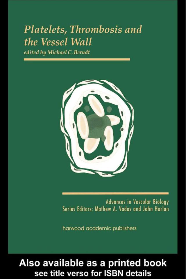 Platelets, Thrombosis and the Vessel Wall by Michael C Berndt