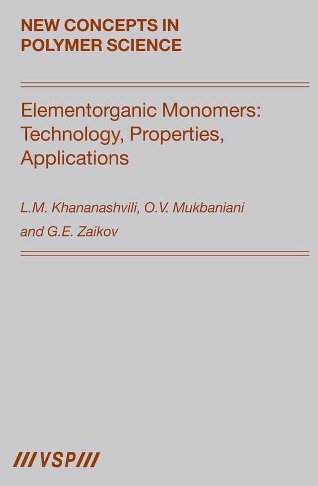 Elementorganic Monomers: Technology, Properties, Applications by Gennady E. Zaikov, L.M. Khananashvili, O.V. Mukbaniani