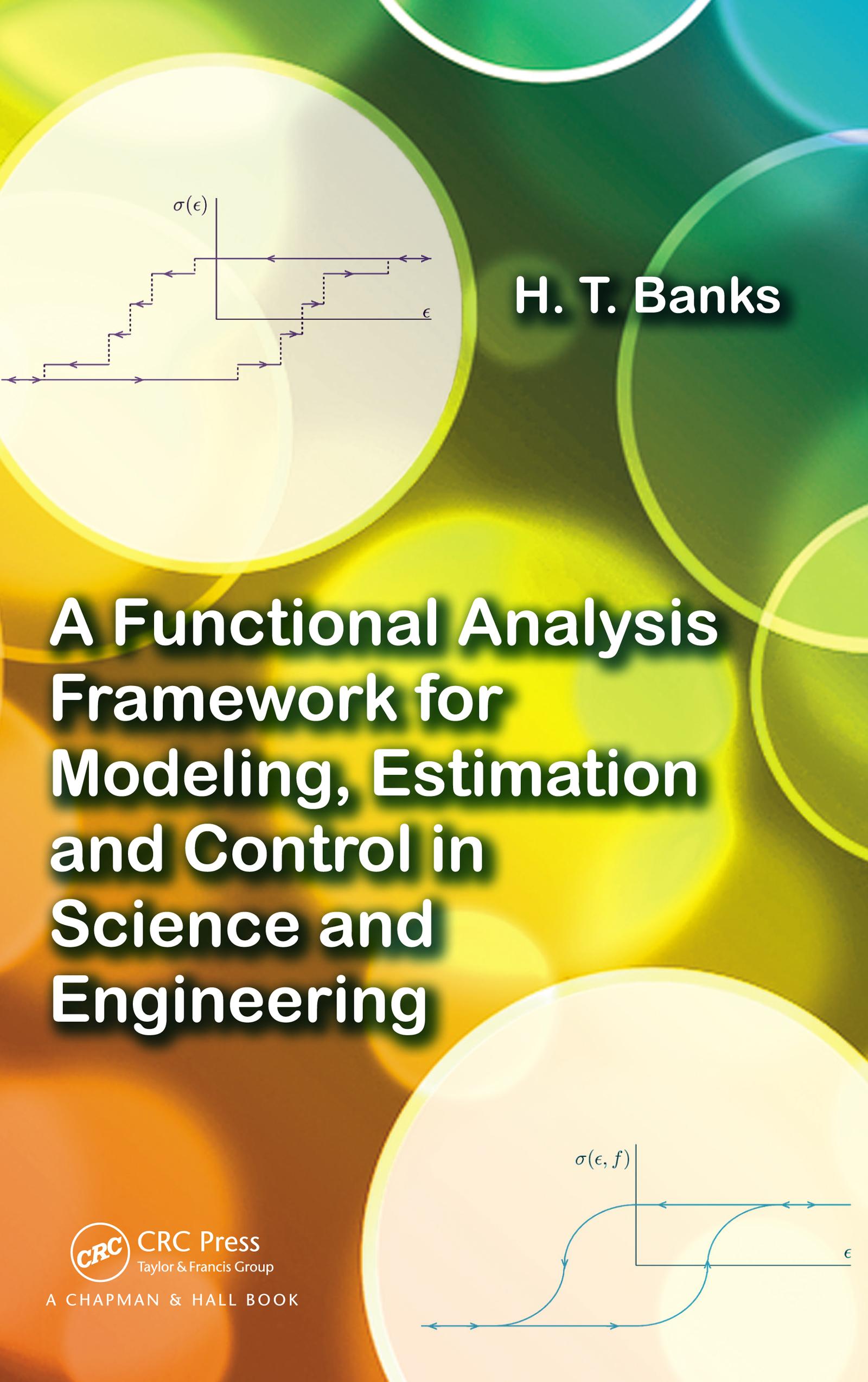 A Functional Analysis Framework for Modeling, Estimation and Control in Science and Engineering