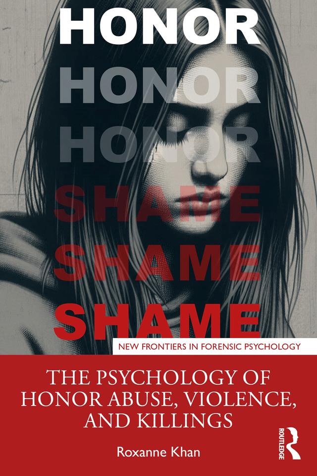 The Psychology of Honor Abuse, Violence, and Killings by Roxanne Khan