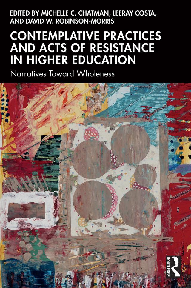Contemplative Practices and Acts of Resistance in Higher Education by David W. Robinson-Morris, LeeRay Costa, Michelle C. Chatman