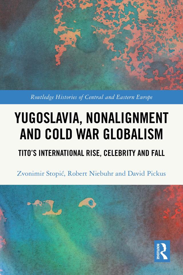 Yugoslavia, Nonalignment and Cold War Globalism by David Pickus, Robert Niebuhr, Zvonimir Stopić