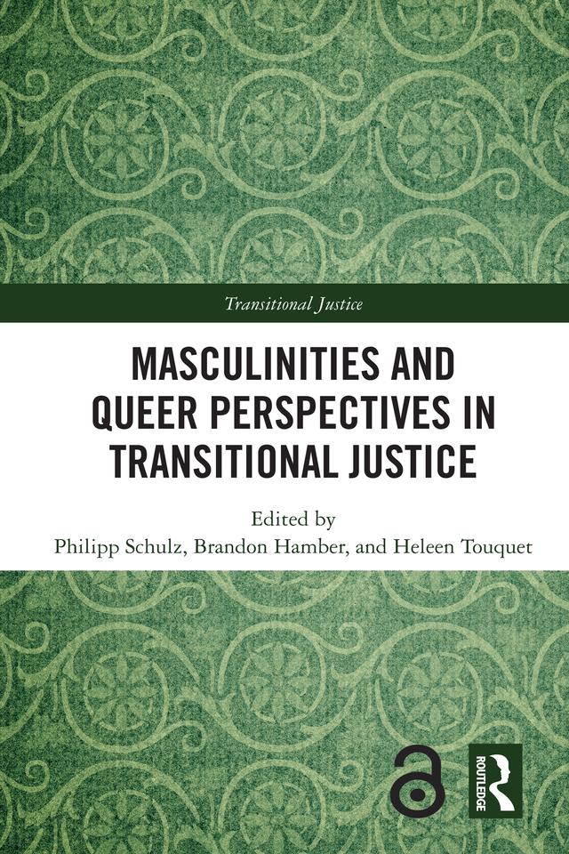 Masculinities and Queer Perspectives in Transitional Justice by Brandon Hamber, Heleen Touquet, Philipp Schulz