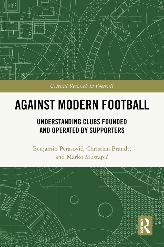 Against Modern Football by Benjamin Perasović, Christian Brandt, Marko Mustapić