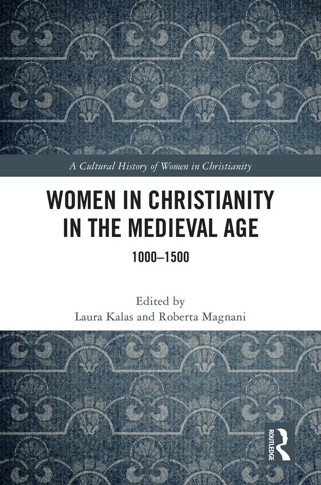 Women in Christianity in the Medieval Age by Laura Kalas, Roberta Magnani