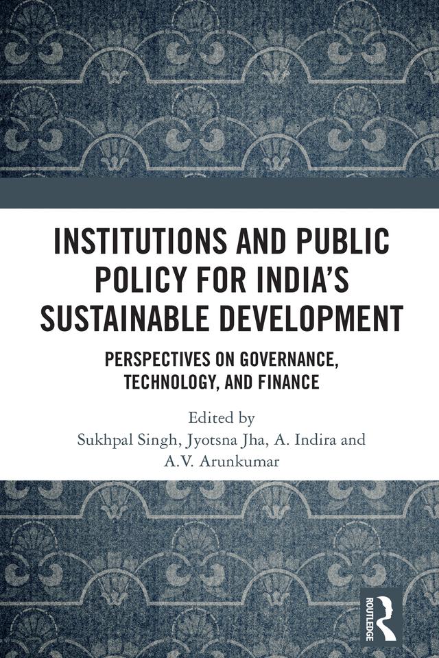 Institutions and Public Policy for India’s Sustainable Development by A. Indira, A.V. Arunkumar, Jyotsna Jha, Sukhpal Singh
