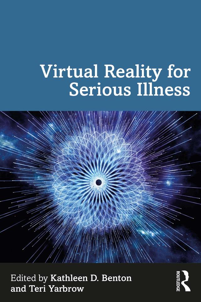Virtual Reality for Serious Illness by Kathleen D. Benton, Teri Yarbrow