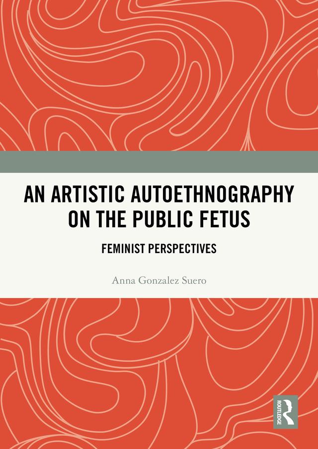 An Artistic Autoethnography on the Public Fetus by Anna Gonzalez Suero