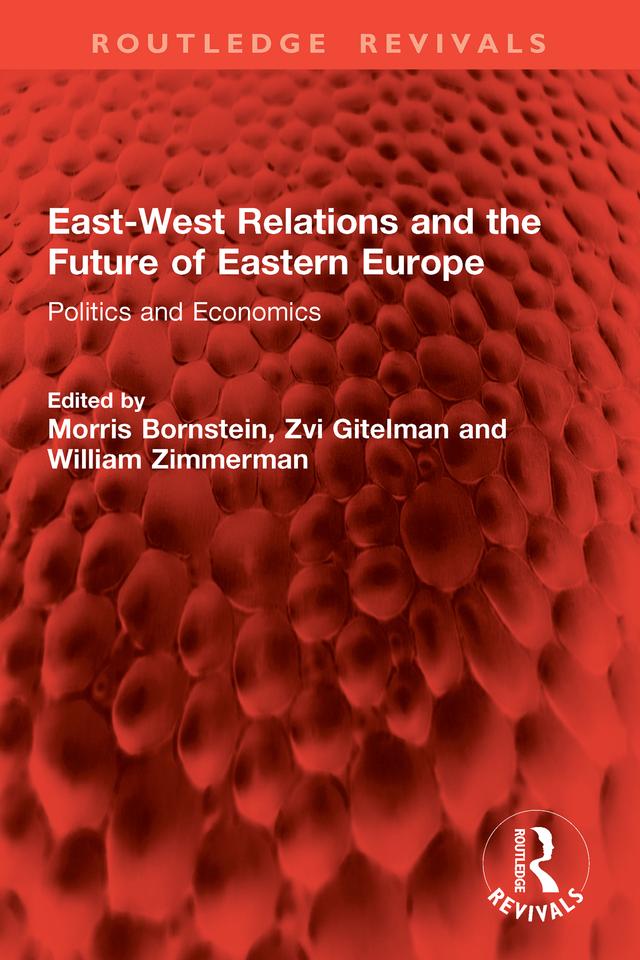East-West Relations and the Future of Eastern Europe by Morris Bornstein, William Zimmerman, Zvi Gitelman