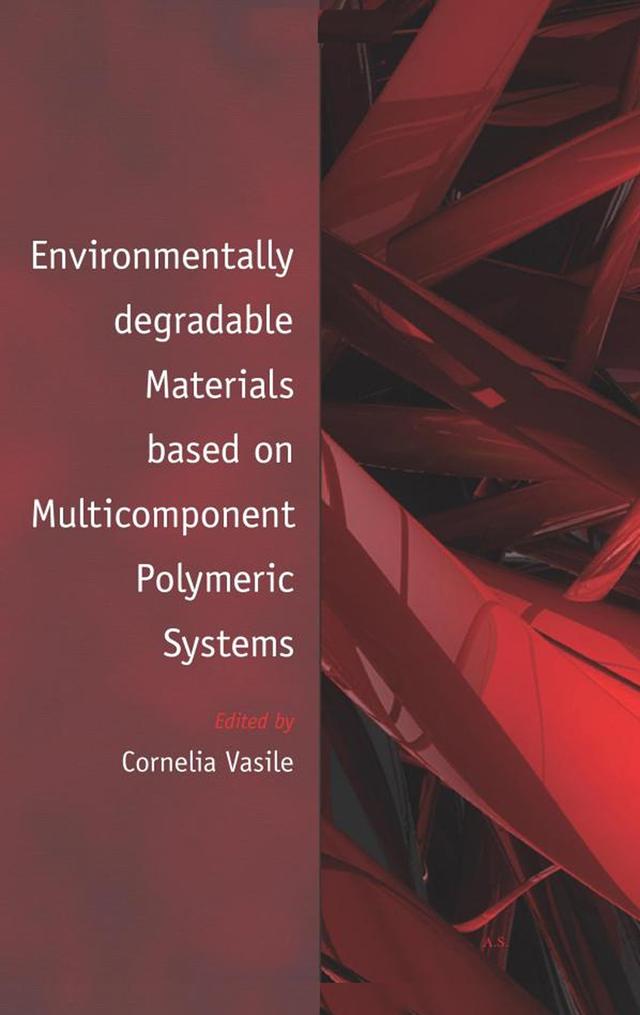 Environmentally Degradable Materials based on Multicomponent Polymeric Systems by Cornelia Vasile