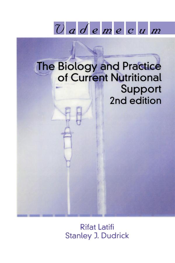 The Biology and Practice of Current Nutritional Support by Rifat Latifi, Stanley J. Dudrick