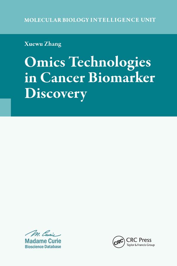 Omics Technologies in Cancer Biomarker Discovery by Xuewu Zhang