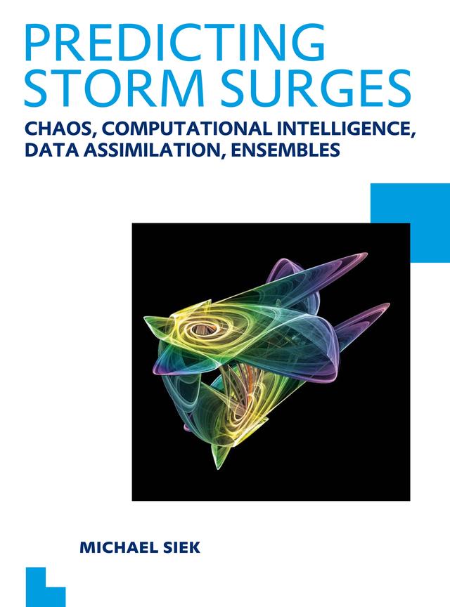 Predicting Storm Surges: Chaos, Computational Intelligence, Data Assimilation and Ensembles by Michael Siek