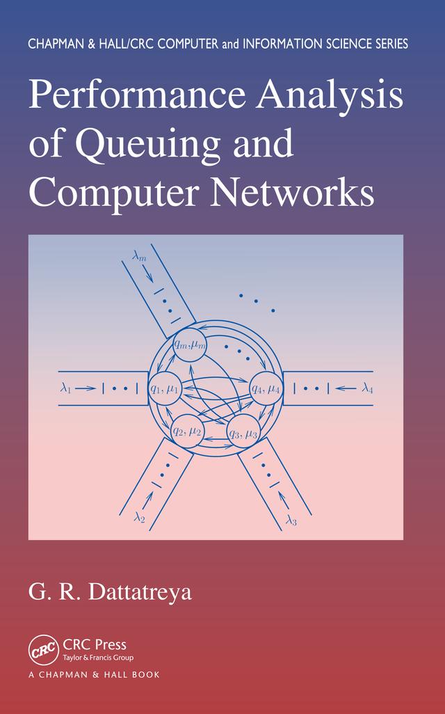 Performance Analysis of Queuing and Computer Networks by G.R. Dattatreya