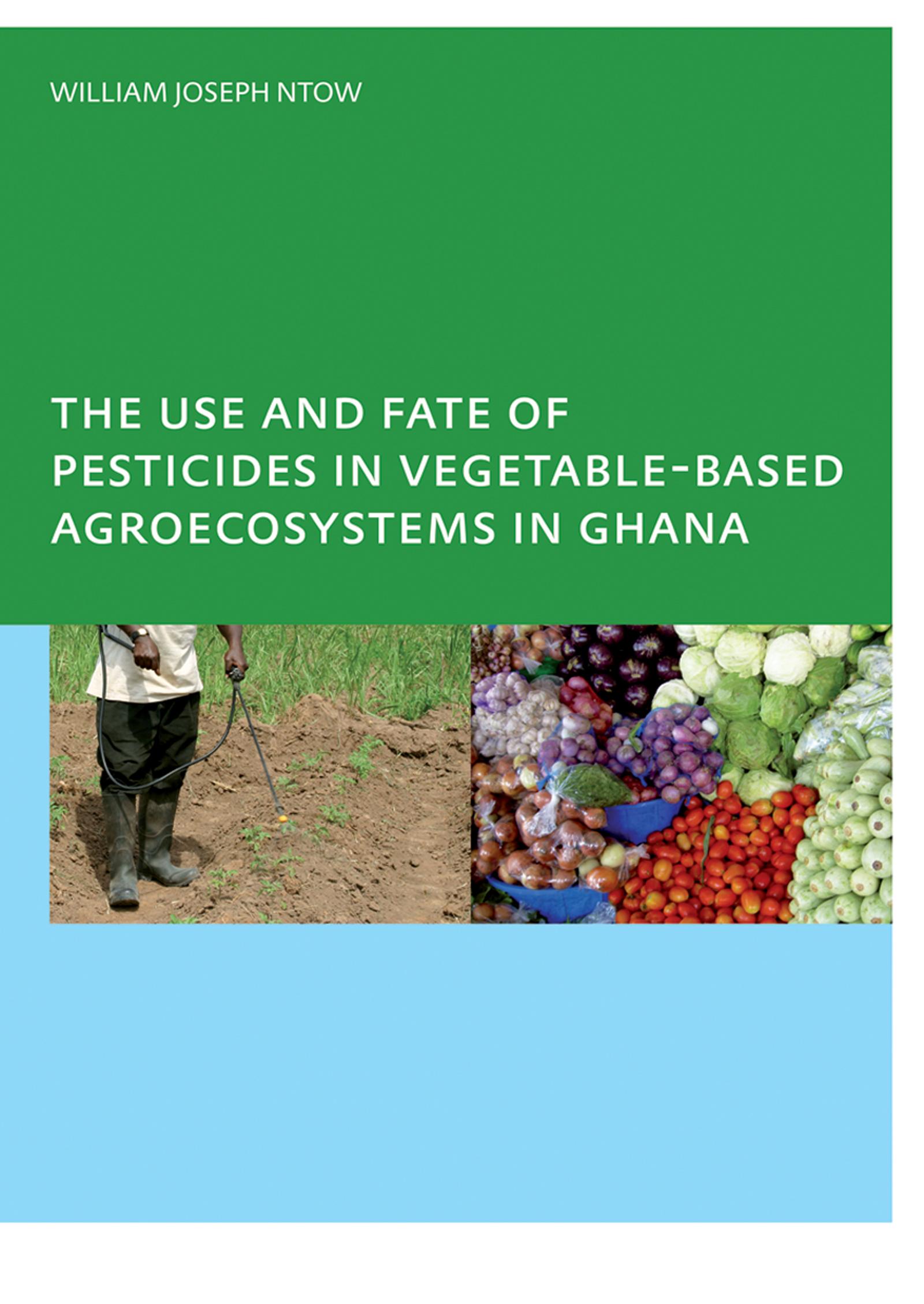 The Use and Fate of Pesticides in Vegetable-Based Agro-Ecosystems in Ghana