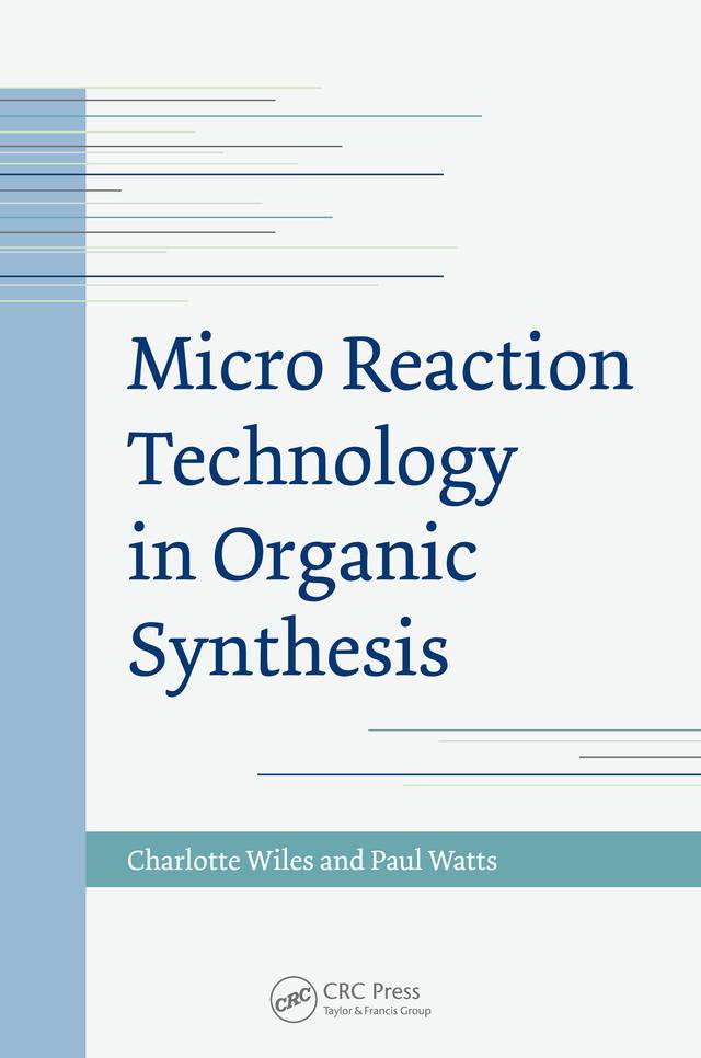 Micro Reaction Technology in Organic Synthesis by Charlotte Wiles, Paul Watts