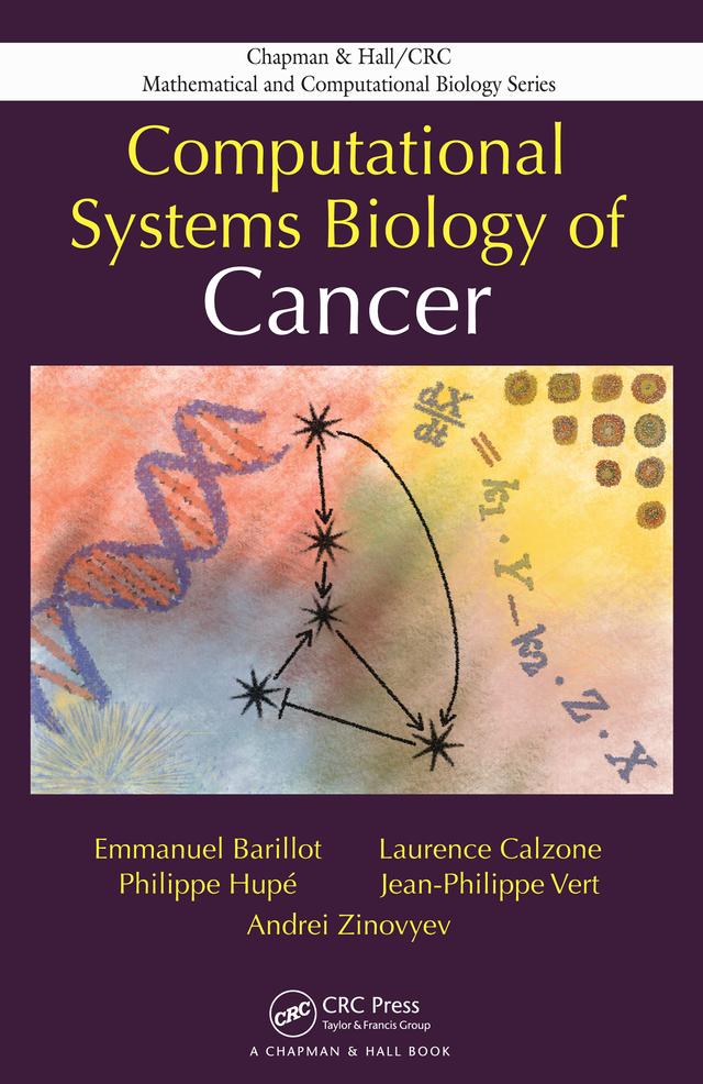 Computational Systems Biology of Cancer by Andrei Zinovyev, Emmanuel Barillot, Jean-Philippe Vert, Laurence Calzone, Philippe Hupe
