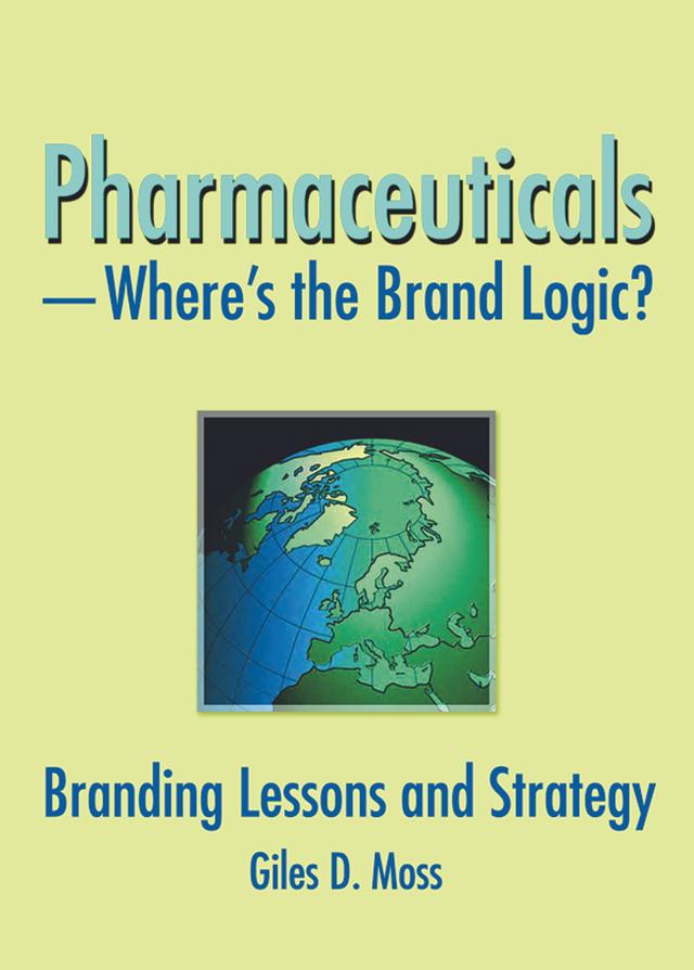 Pharmaceuticals-Where's the Brand Logic? by Giles David Moss