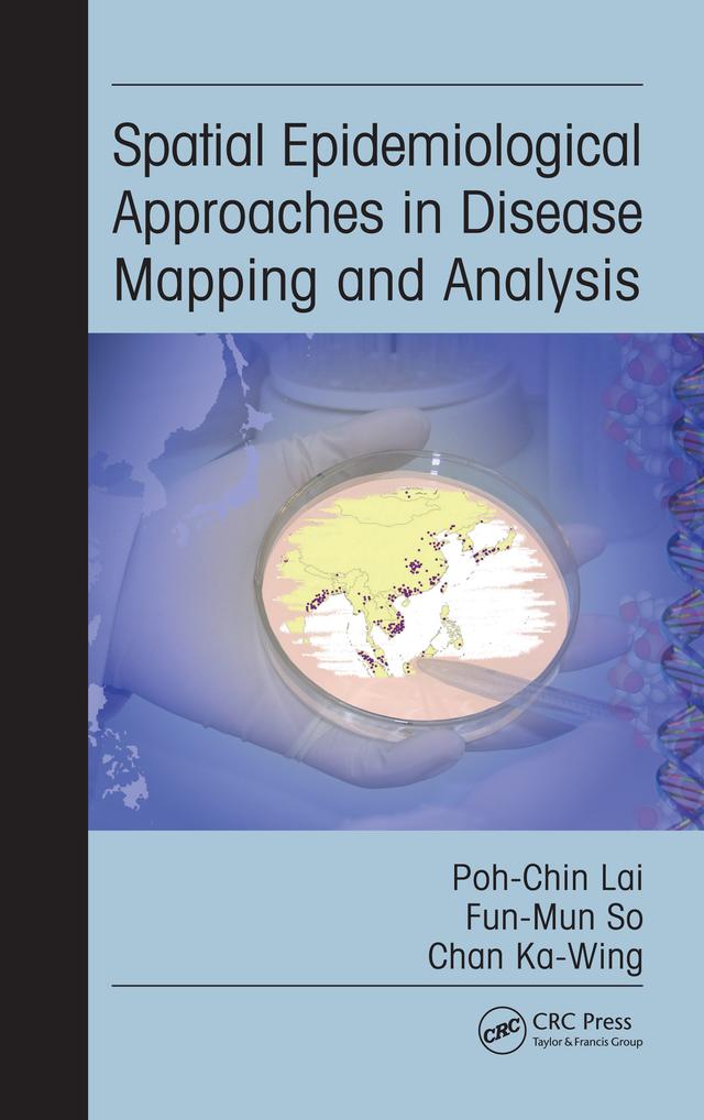 Spatial Epidemiological Approaches in Disease Mapping and Analysis by Fun-Mun So, Ka-Wing Chan, Poh-Chin Lai
