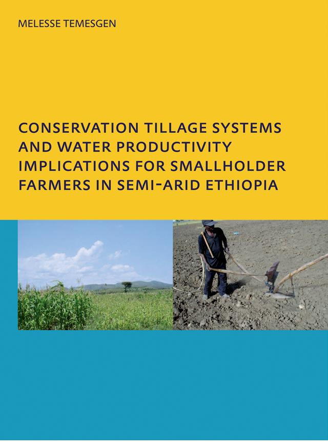 Conservation Tillage Systems and Water Productivity - Implications for Smallholder Farmers in Semi-Arid Ethiopia by Melesse Temesgen Leye