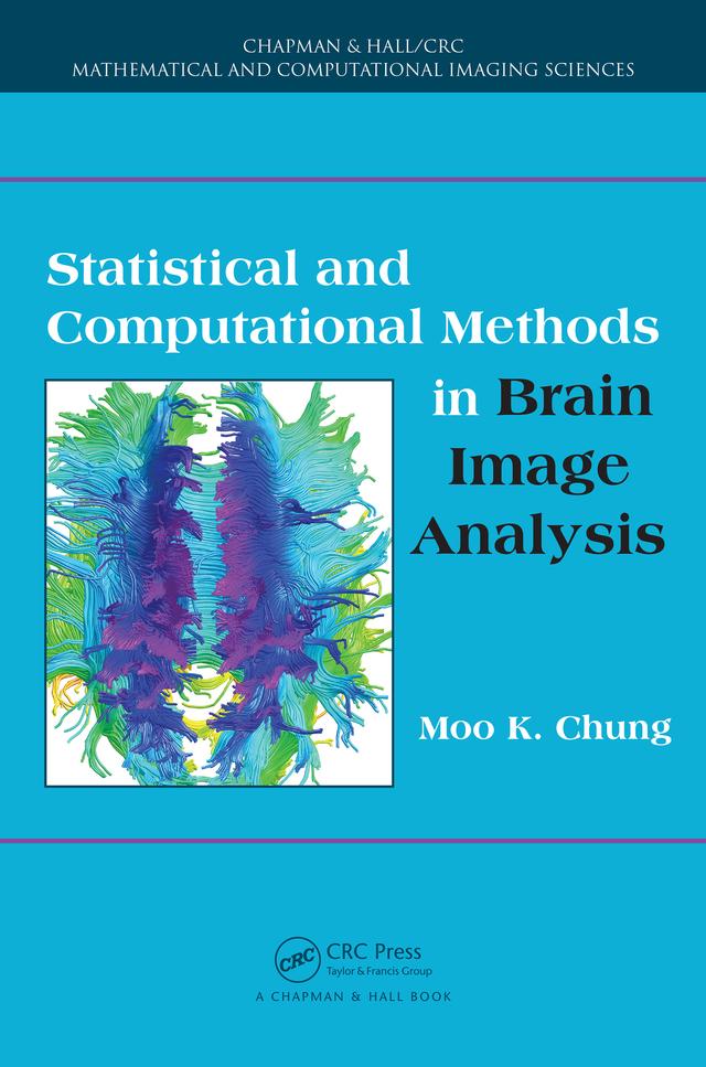Statistical and Computational Methods in Brain Image Analysis by Moo K. Chung