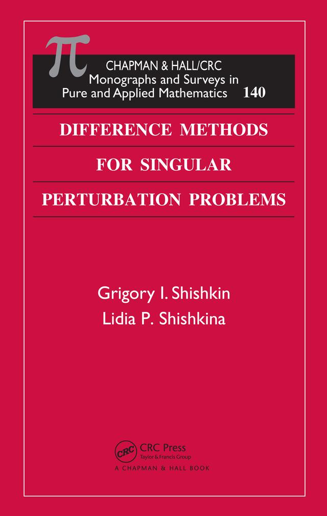 Difference Methods for Singular Perturbation Problems by Grigory I. Shishkin, Lidia P. Shishkina