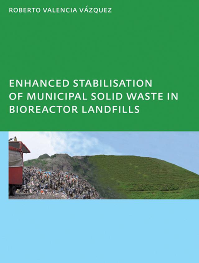 Enhanced stabilisation of municipal solid waste in bioreactor landfills by Roberto Valencia Vazquez