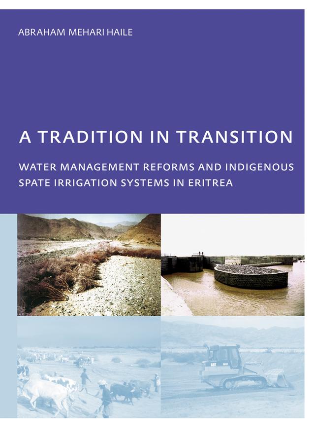 A Tradition in Transition, Water Management Reforms and Indigenous Spate Irrigation Systems in Eritrea by Abraham Mehari Haile