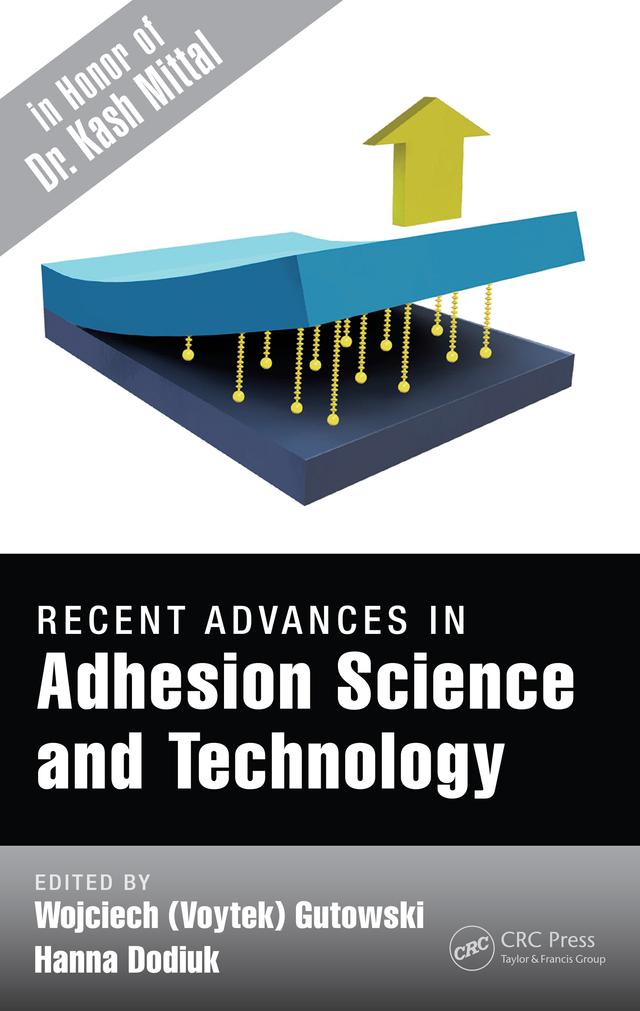 Recent Advances in Adhesion Science and Technology in Honor of Dr. Kash Mittal by Hanna Dodiuk, Wojciech (Voytek) Gutowski