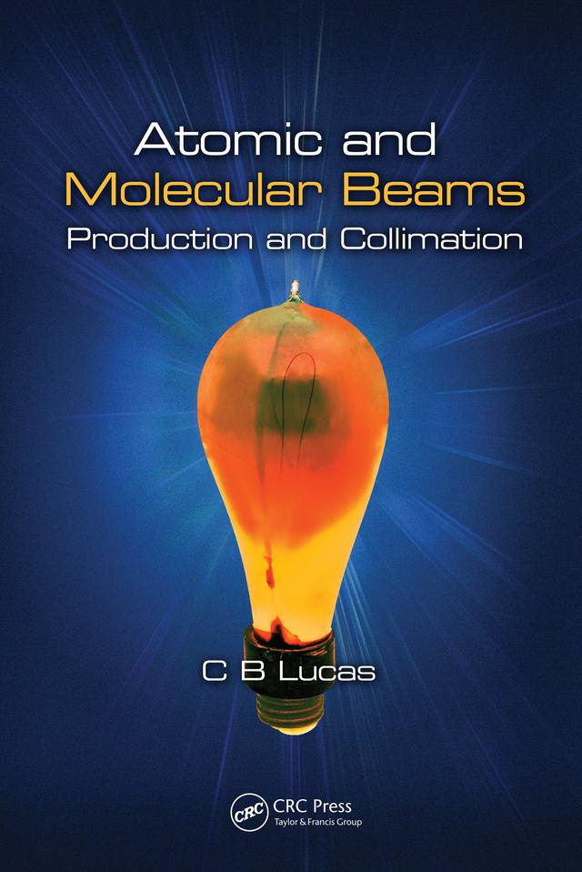 Atomic and Molecular Beams by Cyril Bernard Lucas