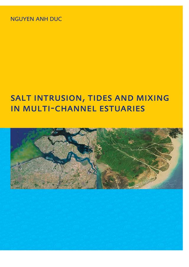 Salt Intrusion, Tides and Mixing in Multi-Channel Estuaries by Anh Duc Nguyen