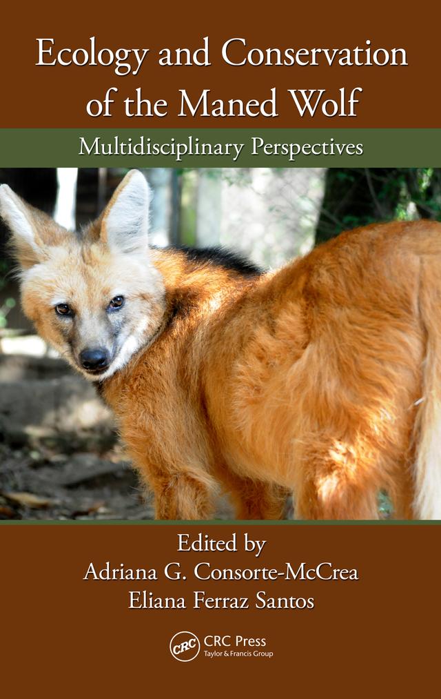 Ecology and Conservation of the Maned Wolf by Adriana G. Consorte-McCrea, Eliana Ferraz Santos