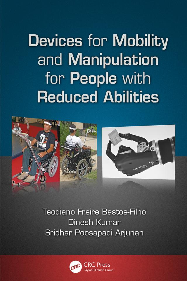 Devices for Mobility and Manipulation for People with Reduced Abilities by Dinesh Kumar, Sridhar Poosapadi Arjunan, Teodiano Bastos-Filho