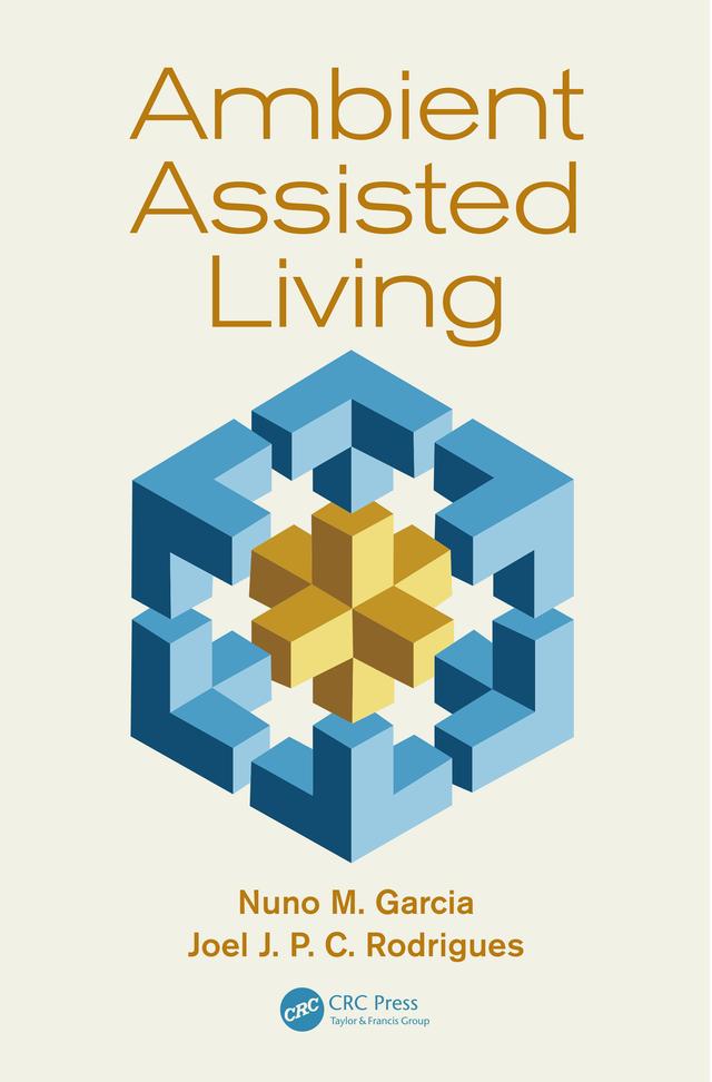 Ambient Assisted Living by Joel Jose P.C. Rodrigues, Nuno M. Garcia