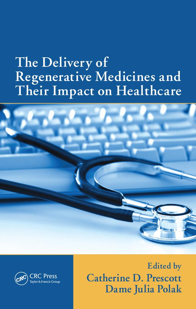 The Delivery of Regenerative Medicines and Their Impact on Healthcare by Catherine Prescott, Dame Julia Polak