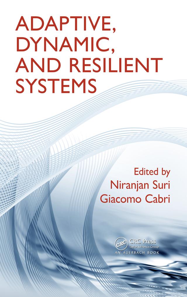 Adaptive, Dynamic, and Resilient Systems by Giacomo Cabri, Niranjan Suri
