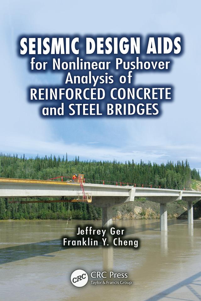 Seismic Design Aids for Nonlinear Pushover Analysis of Reinforced Concrete and Steel Bridges by Franklin Y. Cheng, Jeffrey Ger