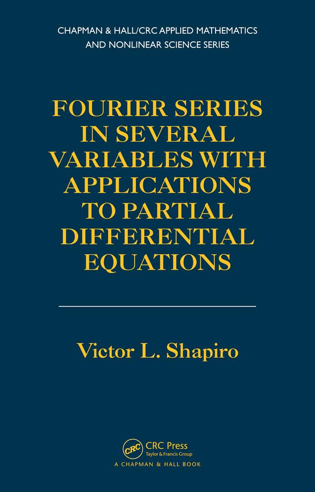 Fourier Series in Several Variables with Applications to Partial Differential Equations by Victor Shapiro