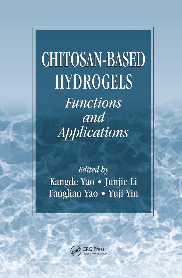 Chitosan-Based Hydrogels by Fanglian Yao, Junjie Li, Kangde Yao, Yuji Yin