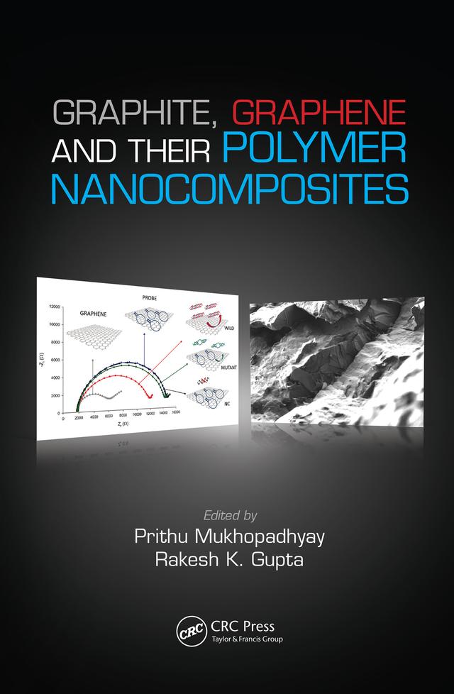 Graphite, Graphene, and Their Polymer Nanocomposites by Prithu Mukhopadhyay, Rakesh K. Gupta