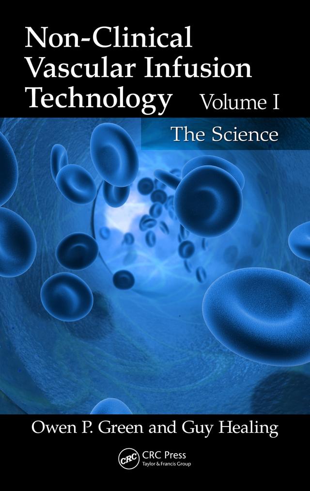 Non-Clinical Vascular Infusion Technology, Volume I by Guy Healing, Owen P. Green