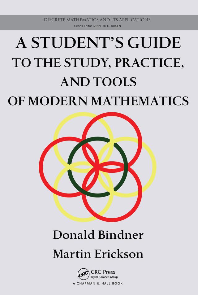 A Student's Guide to the Study, Practice, and Tools of Modern Mathematics by Donald Bindner, Martin Erickson
