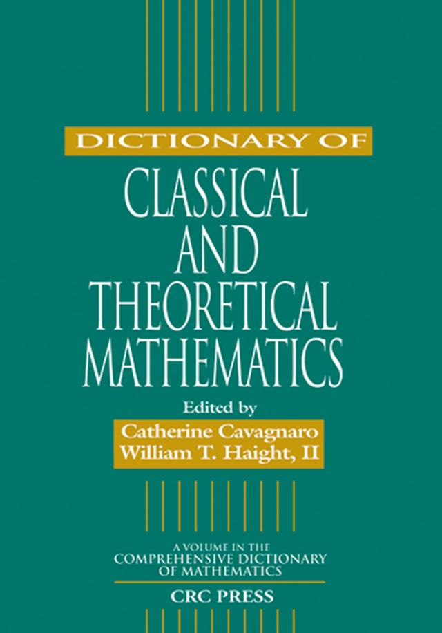 Dictionary of Classical and Theoretical Mathematics by Catherine Cavagnaro