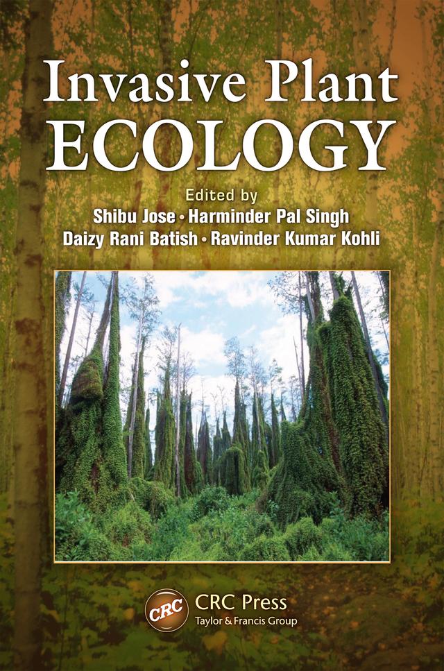 Invasive Plant Ecology by Daizy Rani Batish, Harminder Pal Singh, Ravinder Kumar Kohli, Shibu Jose