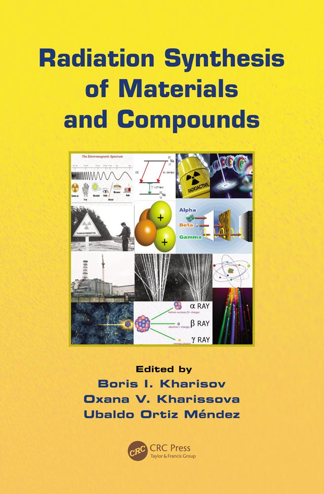 Radiation Synthesis of Materials and Compounds by Boris Ildusovich Kharisov, Oxana Vasilievna Kharissova, Ubaldo Ortiz Mendez