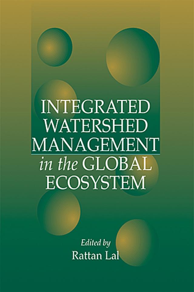 Integrated Watershed Management in the Global Ecosystem by Rattan Lal