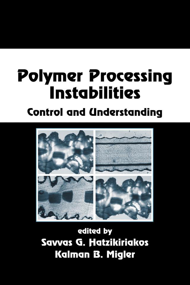 Polymer Processing Instabilities by Kalman B. Migler, Savvas G. Hatzikiriakos